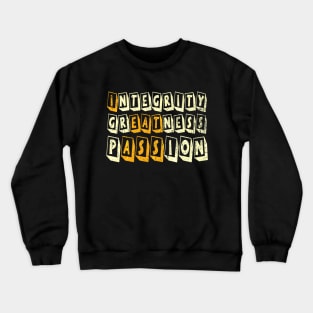 Integrity greatness passion Crewneck Sweatshirt